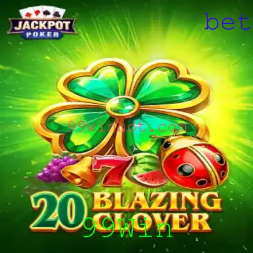 Descubra o Mundo Empolgante de 20BlazingClover: Seu Caminho para 99Win